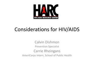 Considerations for HIV/AIDS Calvin Dishmon Prevention Specialist Carrie Rheingans AmeriCorps Intern, School of Public Health 