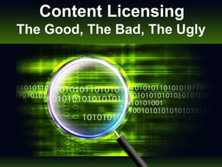 Content Licensing The Good, The Bad, The Ugly 