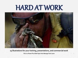 1
|
Hard at Work
Manage Train Learn Power Pics
25 illustrations for your training, presentations, and commercial work
This is a Power Pics SlideTopic from ManageTrain Learn
HARD AT WORK
 