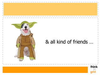 & all kind of friends … 