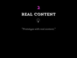 “Prototype with real content.”
real content
j
2
 