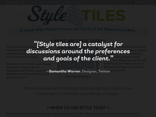 “[Style tiles are] a catalyst for
discussions around the preferences
and goals of the client.”
—Samantha Warren: Designer, Twitter
 