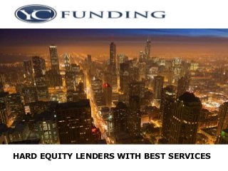 HARD EQUITY LENDERS WITH BEST SERVICES
 