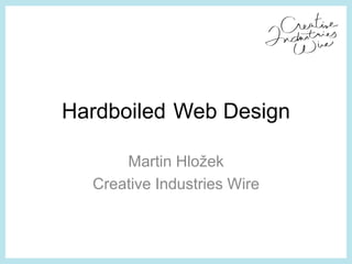 Hardboiled Web Design Martin Hložek CreativeIndustriesWire 