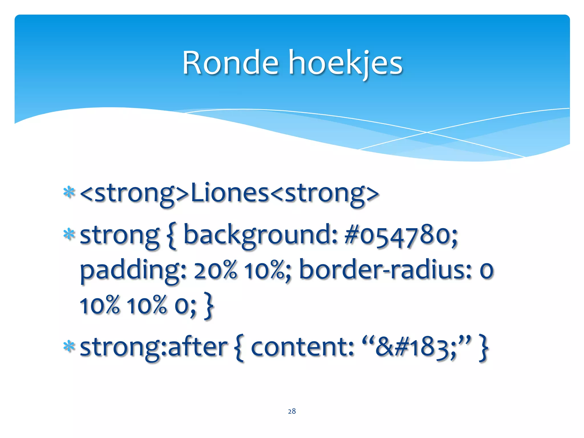 Ronde hoekjes27.zonder-hoekjes{     border-radius: 50%;}.eigenwijze-hoekjes{     border-radius:     5px  180px  0  77px;}