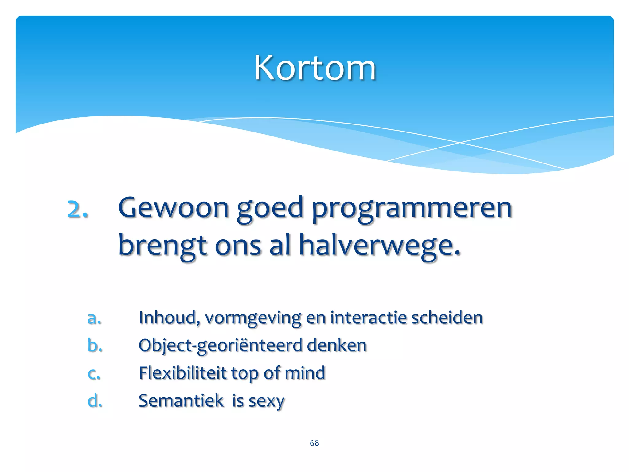 We bouwen voor de beste browsers.Chrome, Opera, Firefox, SafariInternet Explorer 9Internet Explorer 8Internet Explorer 7 & 667Kortom