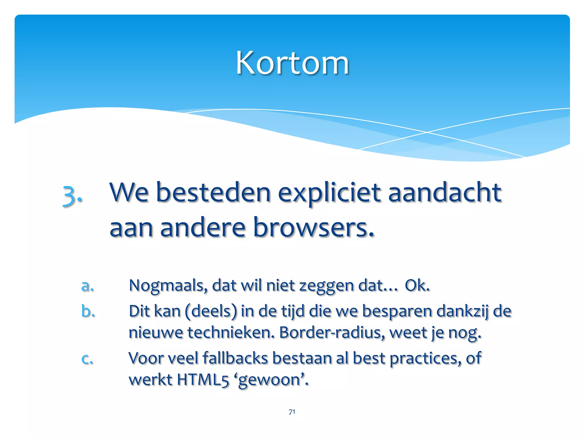 Gewoon goed programmeren brengt ons al halverwege.Inhoud, vormgeving en interactie scheidenObject-georiënteerd denkenFlexibiliteit top of mindSemantiek  is sexy70Kortom