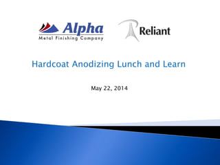 Hardcoat Anodizing Lunch and Learn
May 22, 2014
 