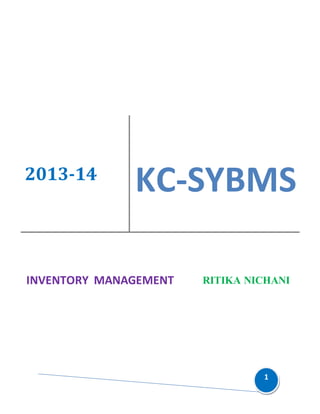 1 
2013-14 
KC-SYBMS 
INVENTORY MANAGEMENT RITIKA NICHANI 
 