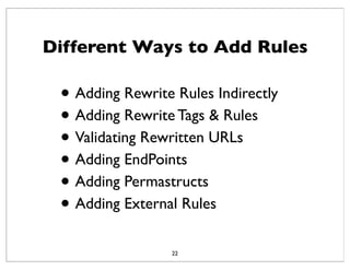 Different Ways to Add Rules
• Adding Rewrite Rules Indirectly
• Adding Rewrite Tags & Rules
• Validating Rewritten URLs
• ...