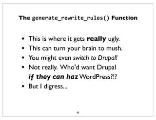 The generate_rewrite_rules() Function
43
• This is where it gets really ugly.
• This can turn your brain to mush.
• You mi...