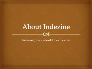 Knowing more about Indezine.com
 