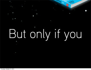 But only if you

Thursday, October 21, 2010
 