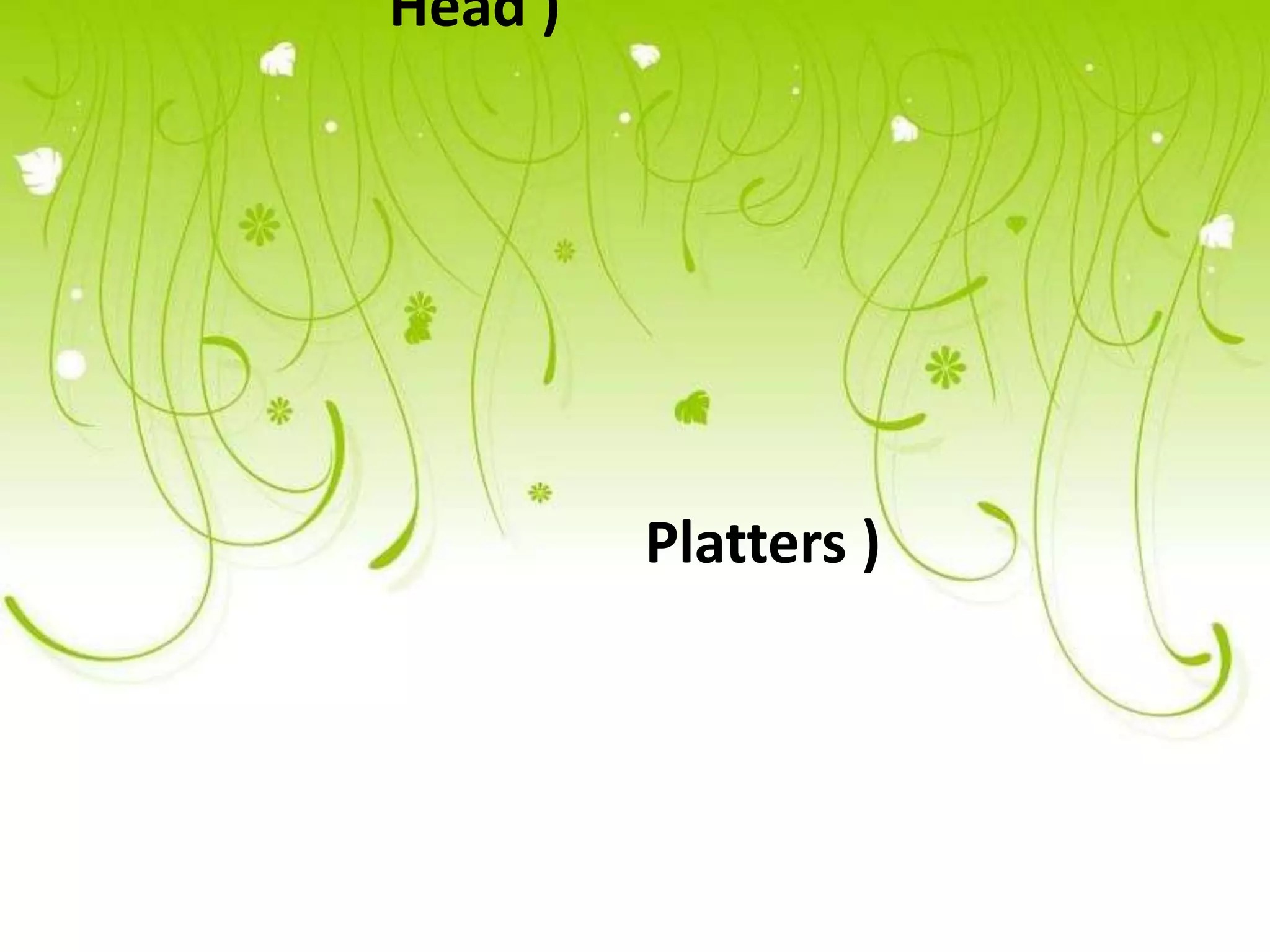 Head )




         Platters )
 