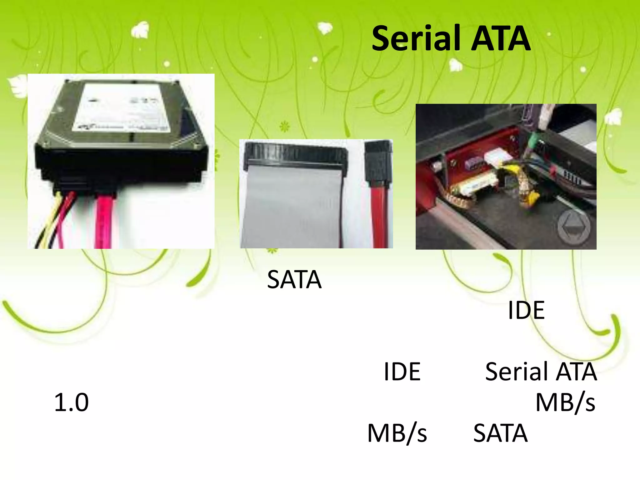 Serial ATA




      SATA
                       IDE

              IDE    Serial ATA
1.0                      MB/s
             MB/s   SATA
 