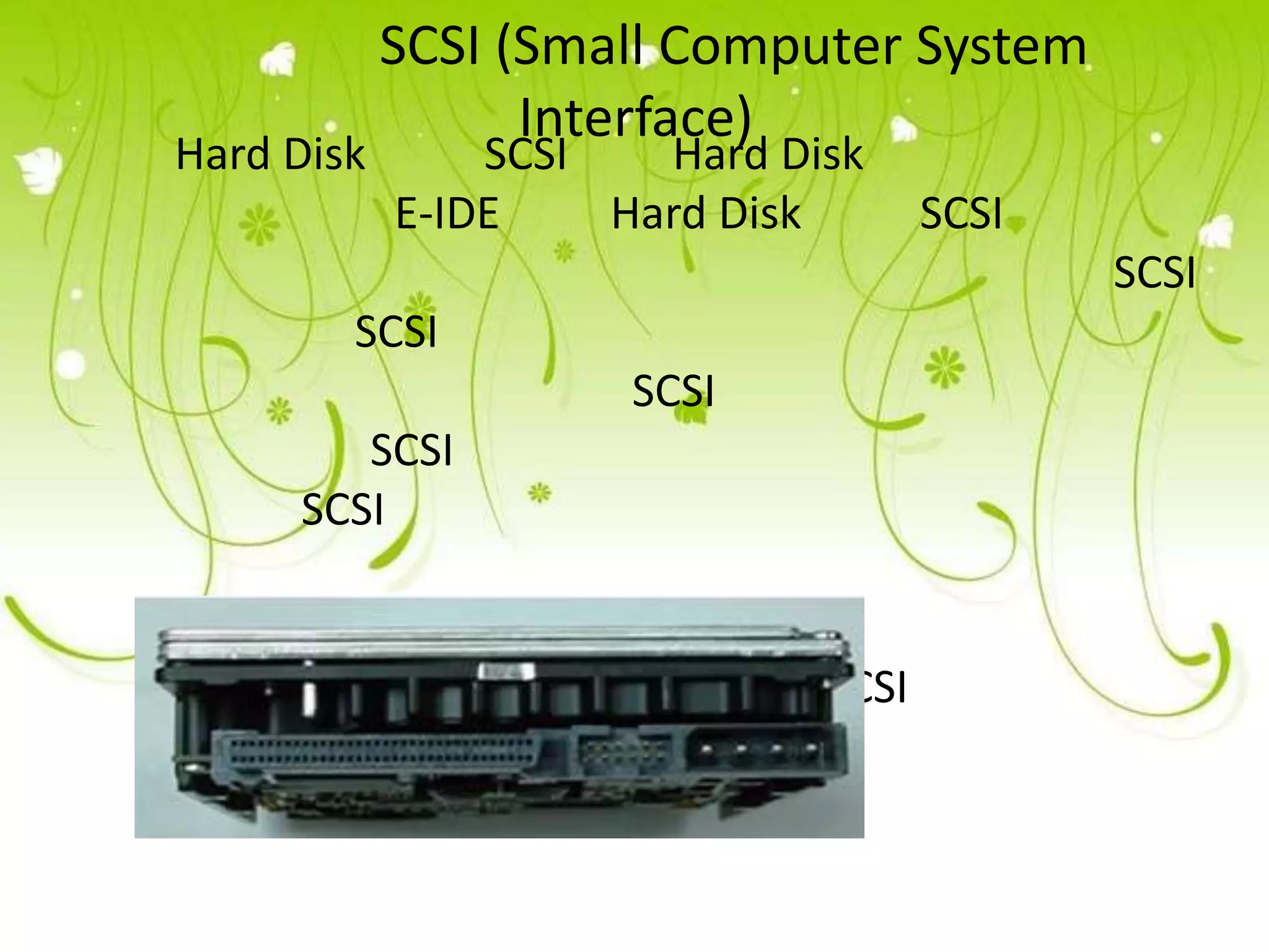 SCSI (Small Computer System
                  Interface)
Hard Disk       SCSI   Hard Disk
            E-IDE    Hard Disk       SCSI
                                            SCSI
        SCSI
                      SCSI
        SCSI
     SCSI


    E-IDE        Hard Disk    SCSI
               Server)
 