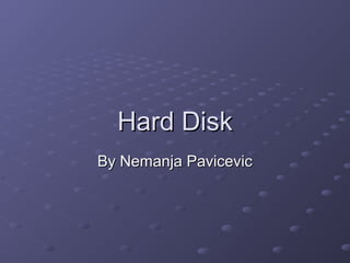 Hard Disk
By Nemanja Pavicevic

 