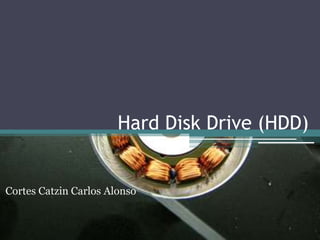 Hard Disk Drive (HDD) Cortes Catzin Carlos Alonso 
