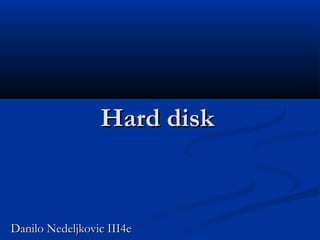 Hard disk

Danilo Nedeljkovic III4e

 