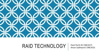 RAID TECHNOLOGY Patel Parth R(13MCA47)
Aman Sadhwani(13MCA50)
 