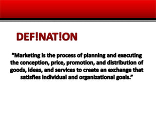 DEF!NAT!ON“Marketing is the process of planning and executing the conception, price, promotion, and distribution of goods, ideas, and services to create an exchange that satisfies individual and organizational goals.”