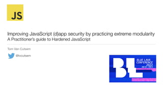 Improving JavaScript (d)app security by practicing extreme modularity


A Practitioner’s guide to Hardened JavaScript
Tom Van Cutsem
@tvcutsem
 