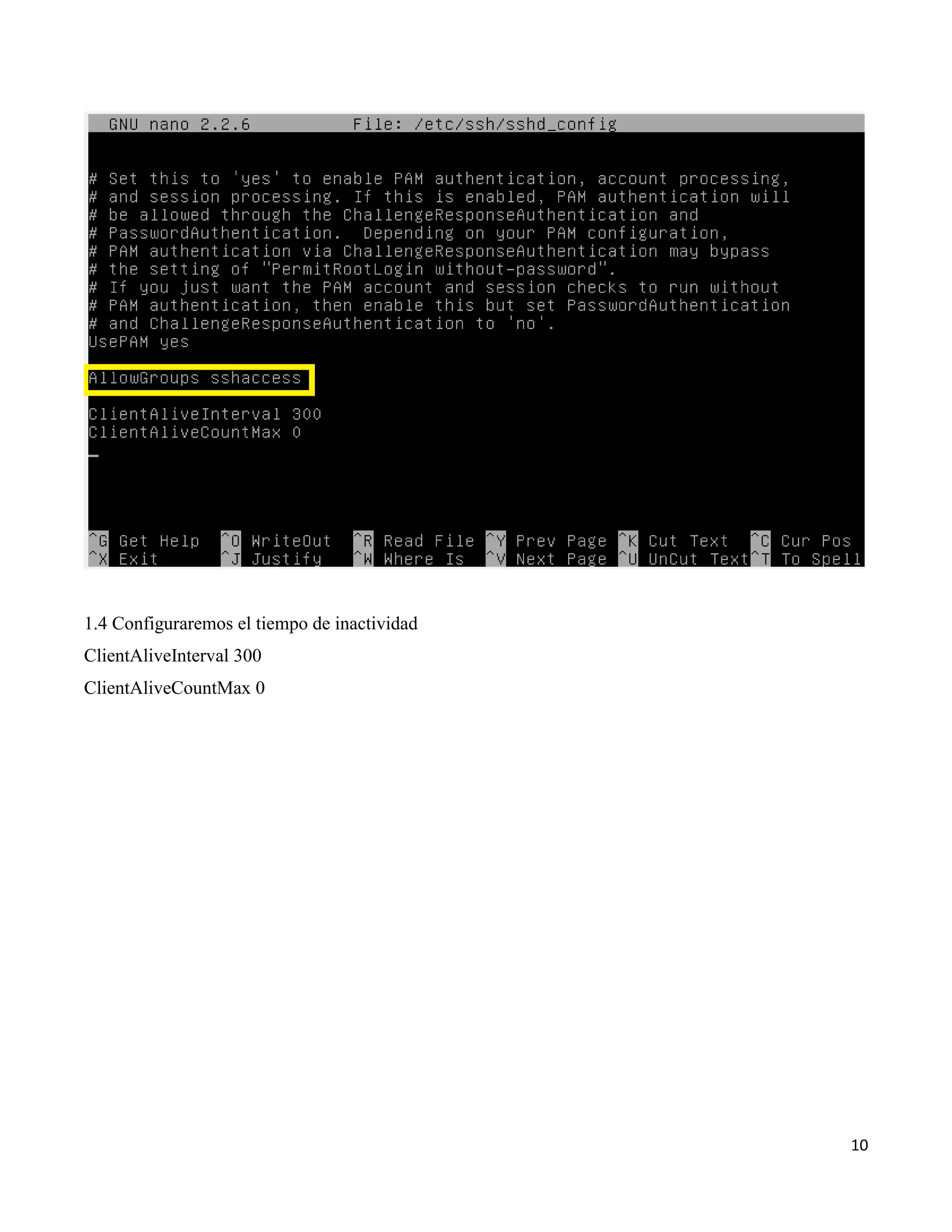 10
1.4 Configuraremos el tiempo de inactividad
ClientAliveInterval 300
ClientAliveCountMax 0
 