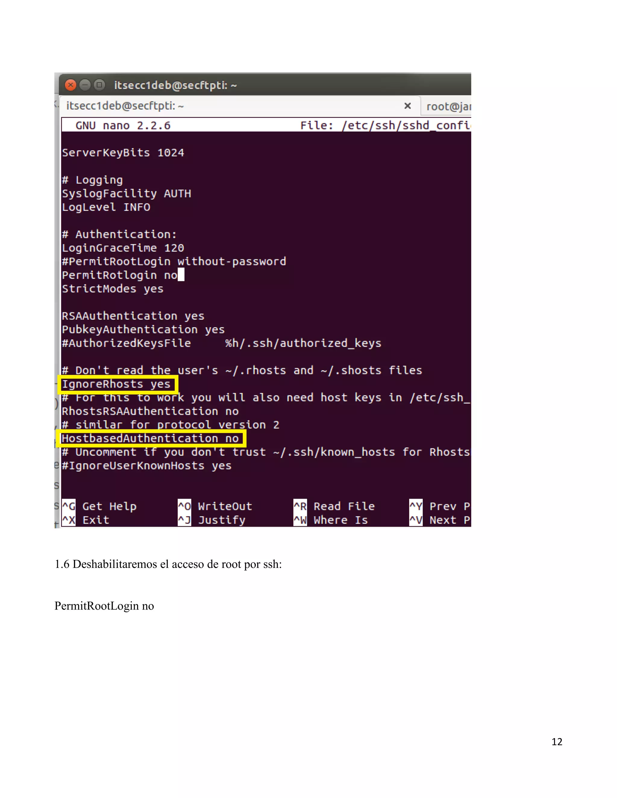 12
1.6 Deshabilitaremos el acceso de root por ssh:
PermitRootLogin no
 