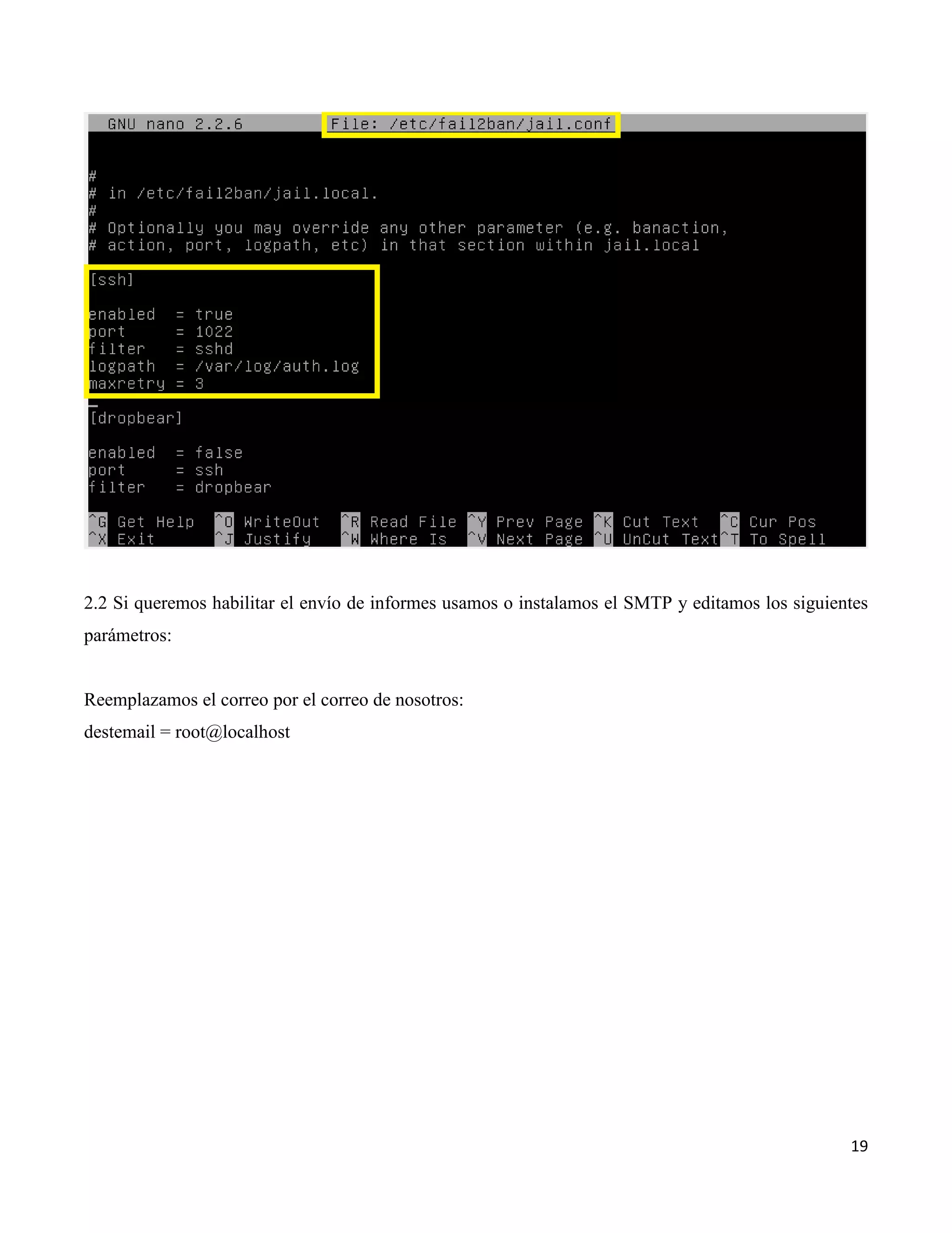 19
2.2 Si queremos habilitar el envío de informes usamos o instalamos el SMTP y editamos los siguientes
parámetros:
Reemplazamos el correo por el correo de nosotros:
destemail = root@localhost
 