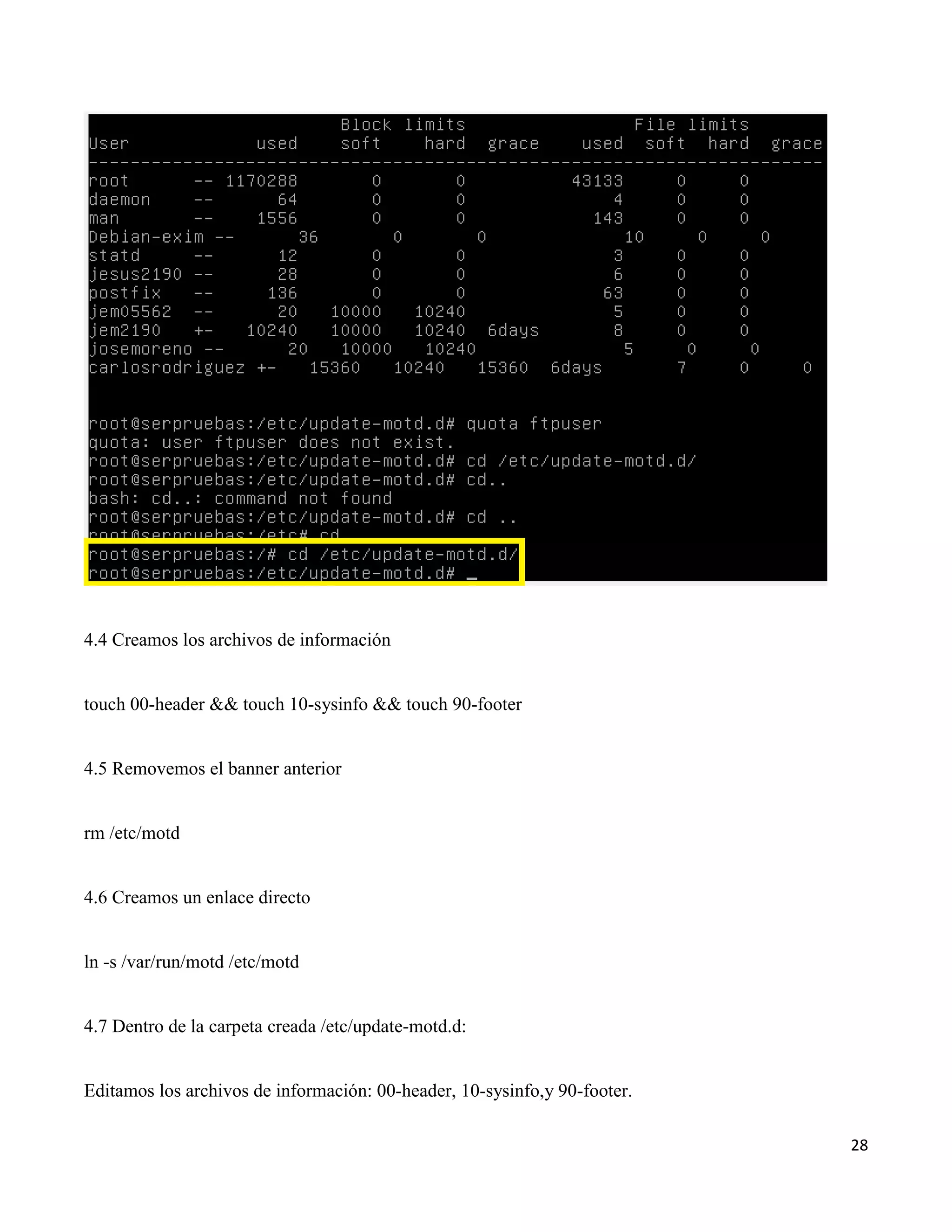 28
4.4 Creamos los archivos de información
touch 00-header && touch 10-sysinfo && touch 90-footer
4.5 Removemos el banner anterior
rm /etc/motd
4.6 Creamos un enlace directo
ln -s /var/run/motd /etc/motd
4.7 Dentro de la carpeta creada /etc/update-motd.d:
Editamos los archivos de información: 00-header, 10-sysinfo,y 90-footer.
 