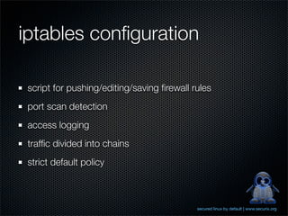 iptables conﬁguration

 script for pushing/editing/saving ﬁrewall rules
 port scan detection
 access logging
 trafﬁc divid...
