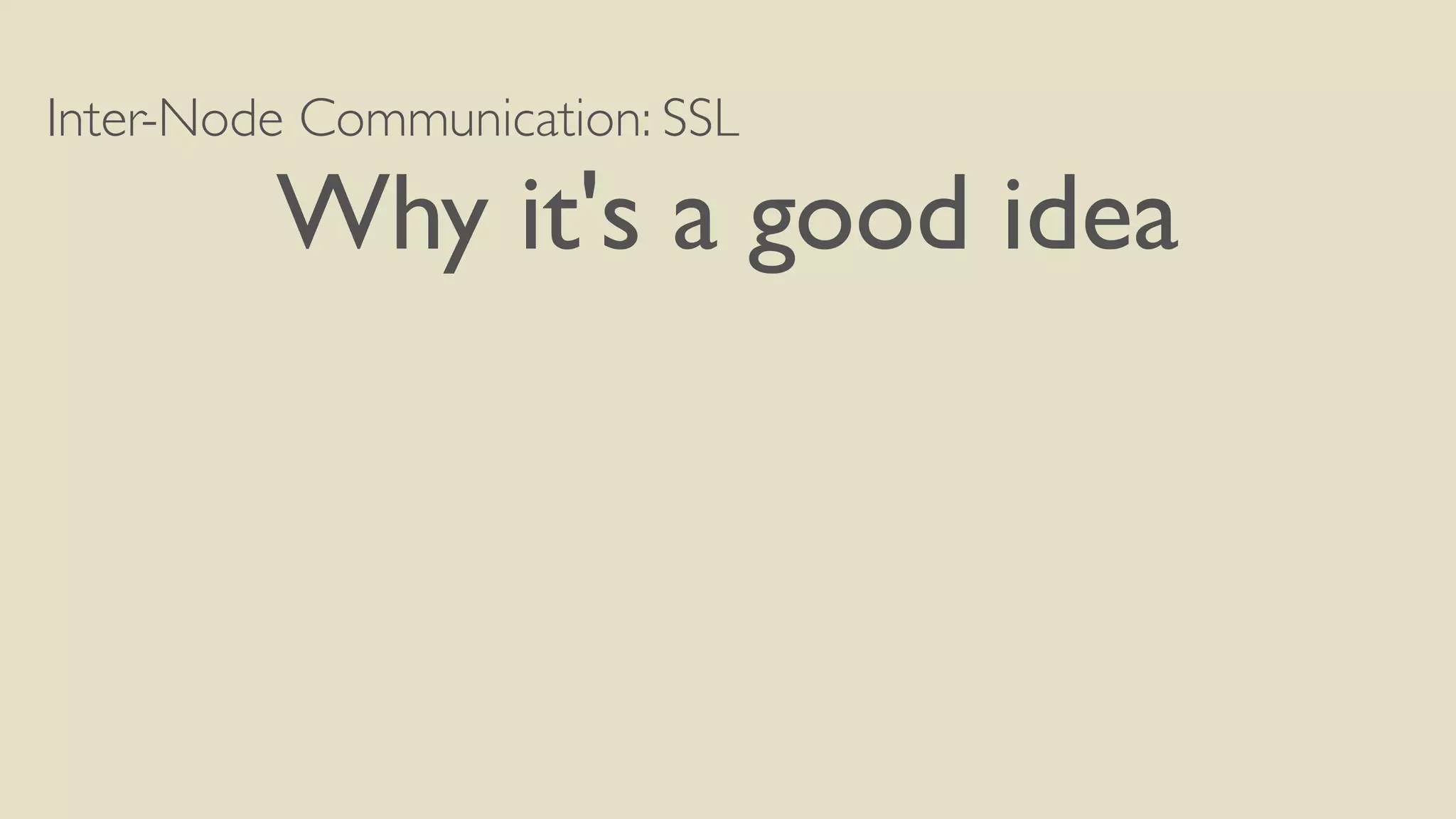 Inter-Node Communication: SSL
Why it's a good idea
 