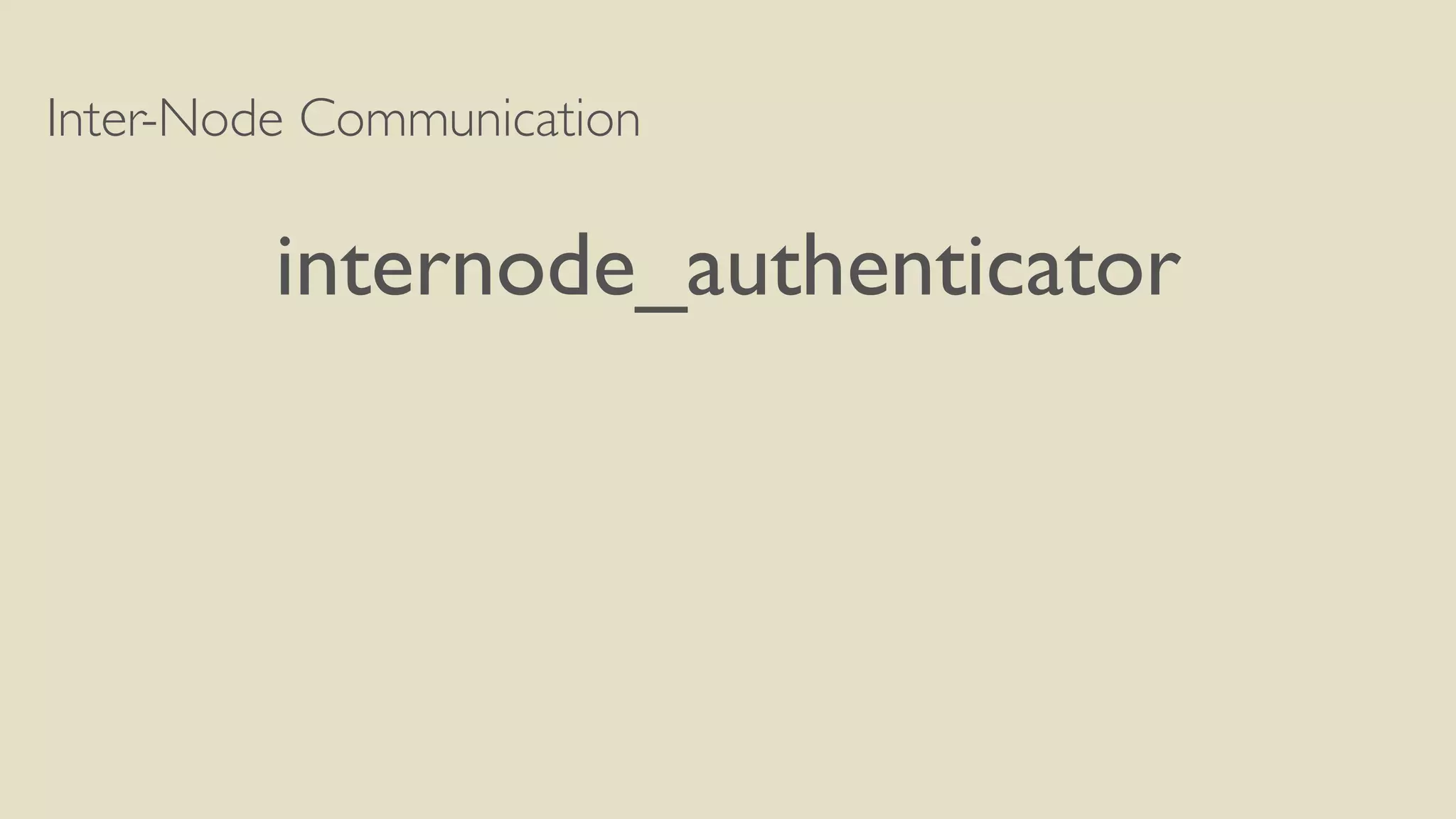 Inter-Node Communication
internode_authenticator
 
