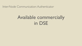 Inter-Node Communication:Authenticator
Available commercially
in DSE
 