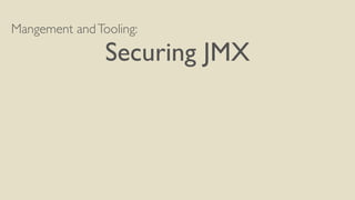 Mangement andTooling:
Securing JMX
 