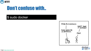 Don’t confuse with..
$ sudo docker
Image: https://xkcd.com/149/
 