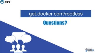 Questions?
get.docker.com/rootless
 