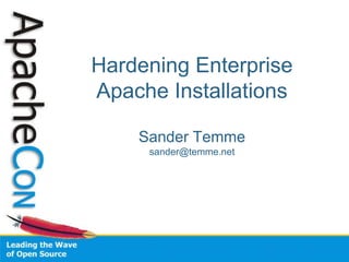 Hardening Enterprise
Apache Installations

    Sander Temme
     sander@temme.net
 