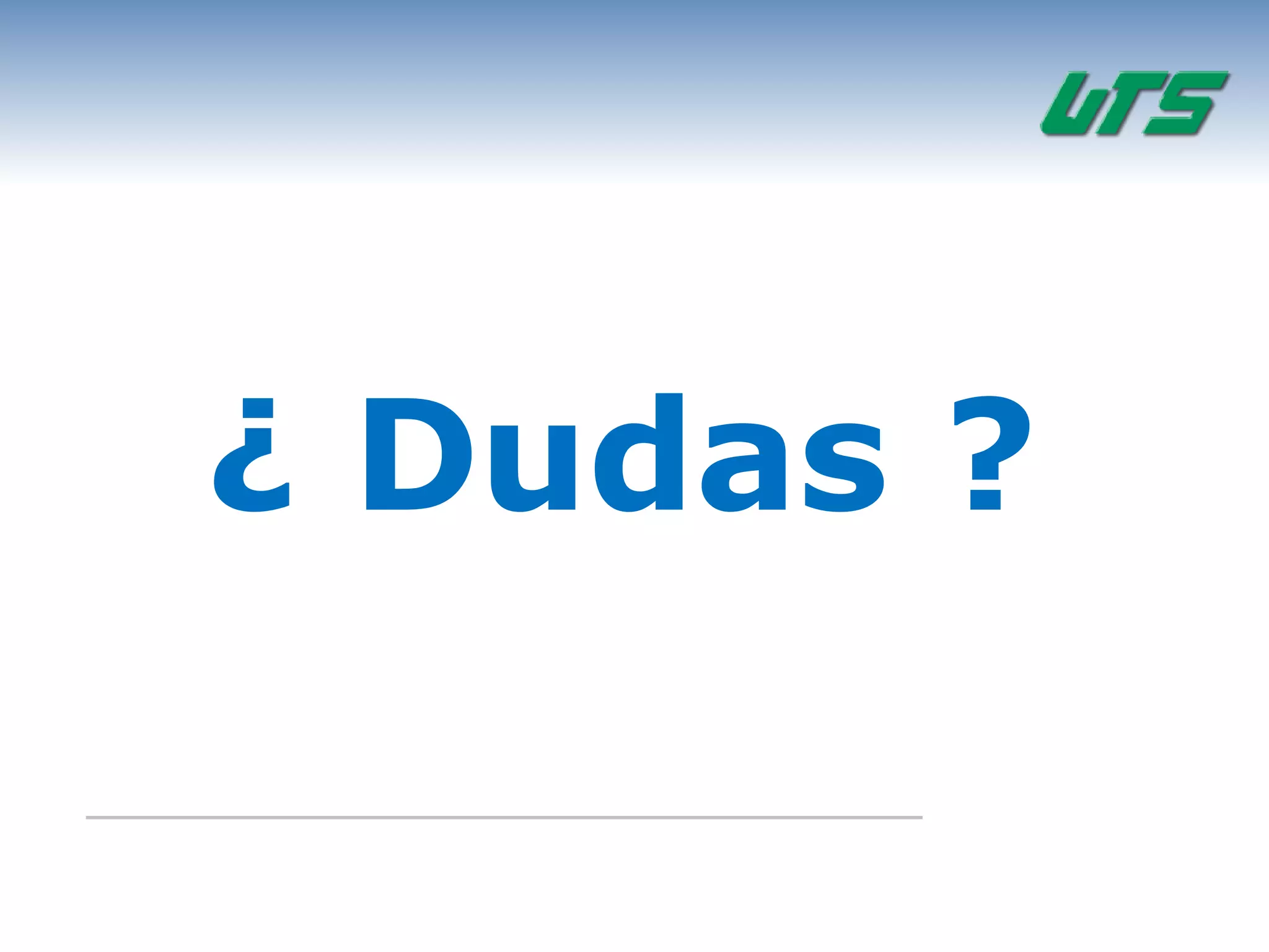 ¿ Dudas ?
 