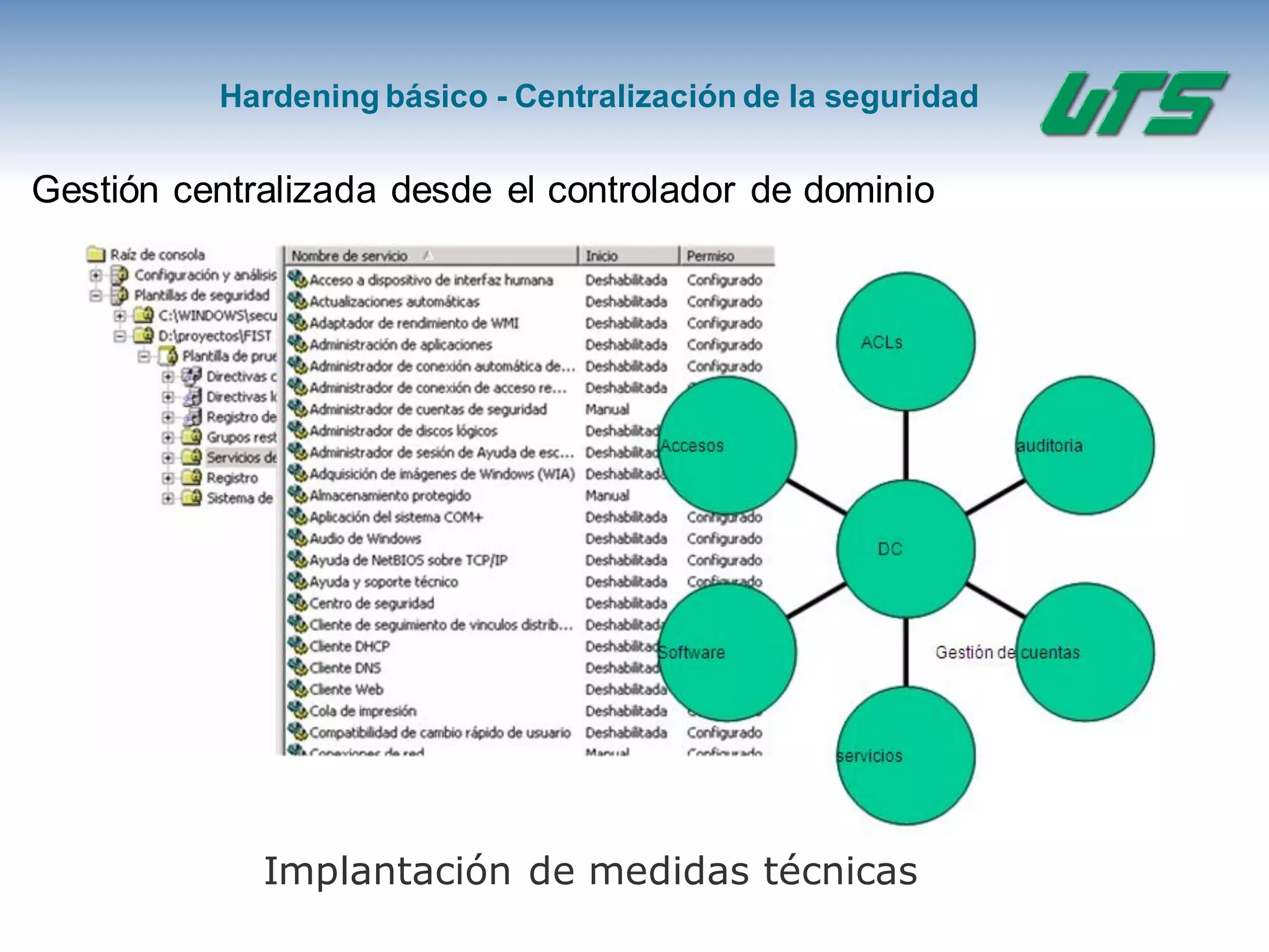 Hardening básico - Centralización de la seguridad
Gestión centralizada desde el controlador de dominio
Implantación de medidas técnicas
 