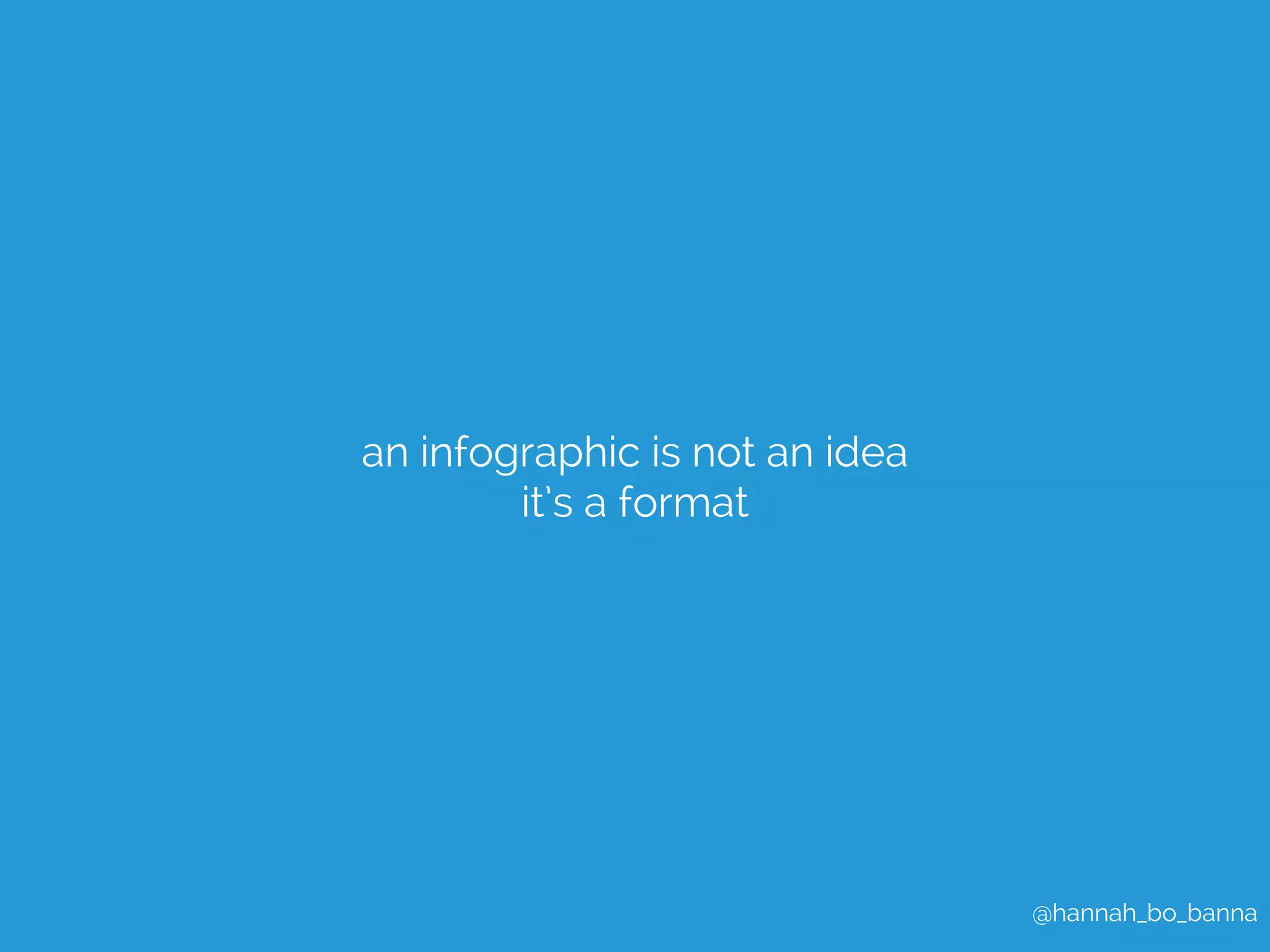@hannah_bo_banna 
an infographic is not an idea 
it’s a format 
 