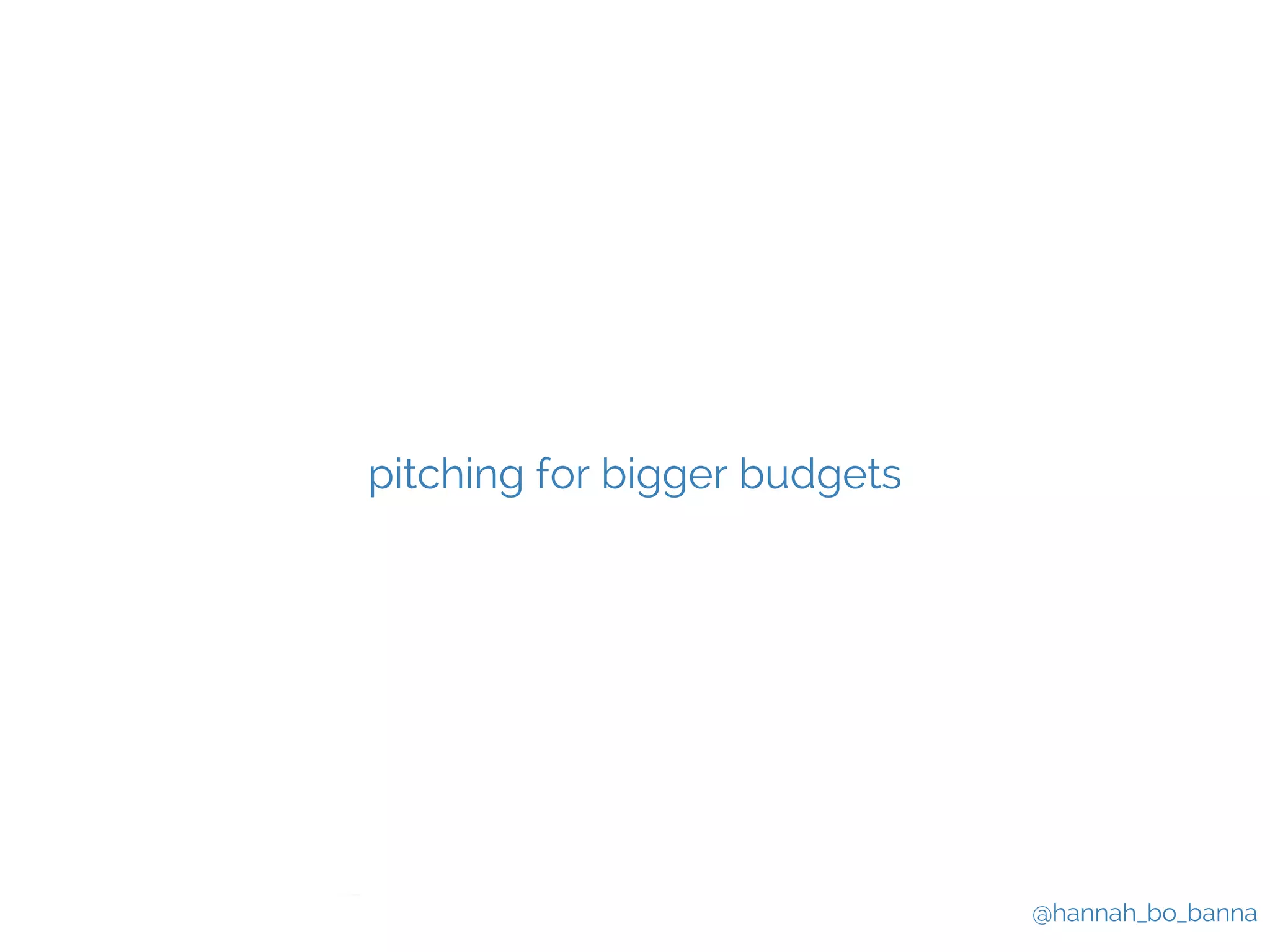 @hannah_bo_banna 
pitching for bigger budgets 
 