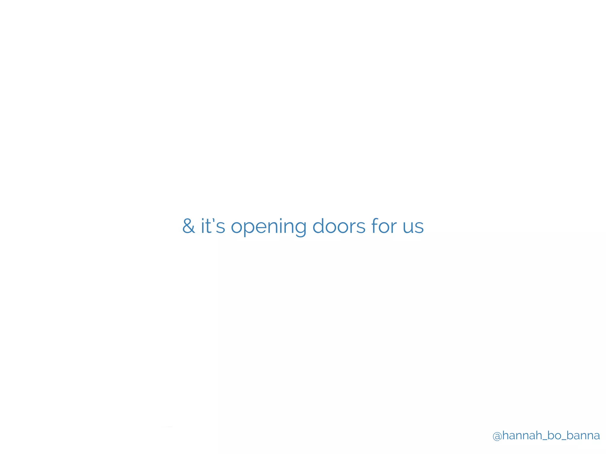 @hannah_bo_banna 
& it’s opening doors for us 
 