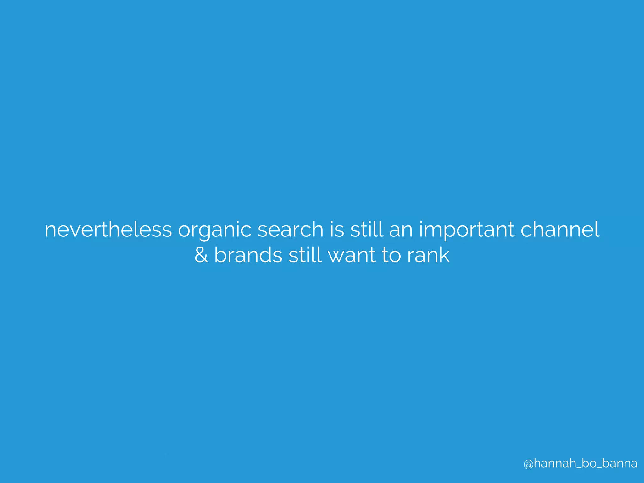 nevertheless organic search is still an important channel 
@hannah_bo_banna 
& brands still want to rank 
 