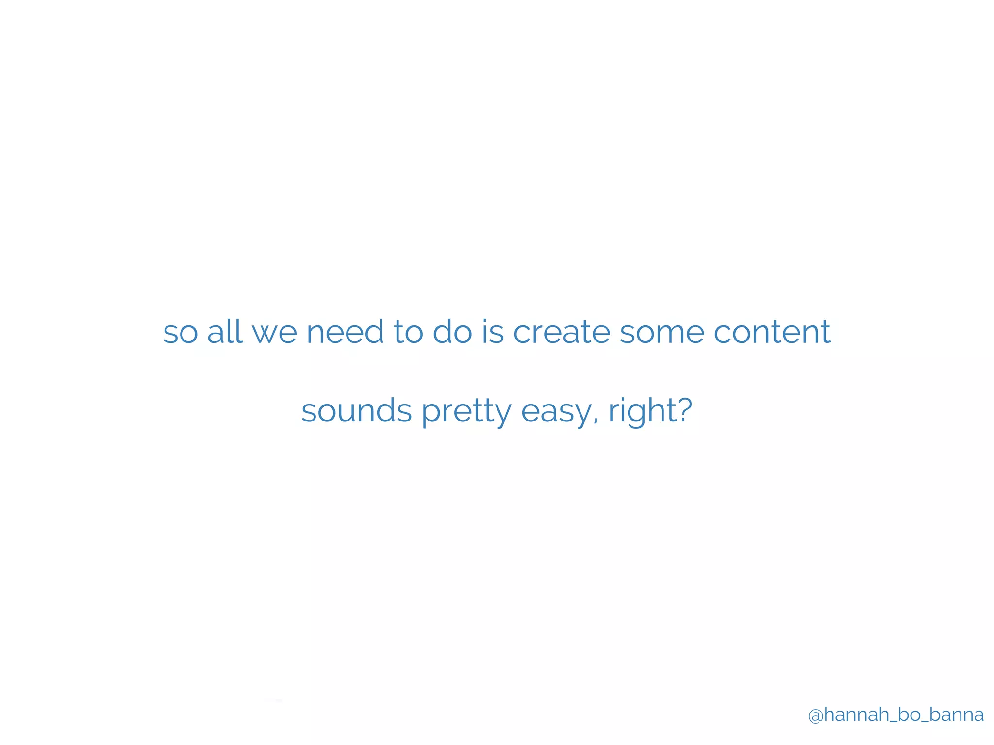 so all we need to do is create some content 
@hannah_bo_banna 
sounds pretty easy, right? 
 