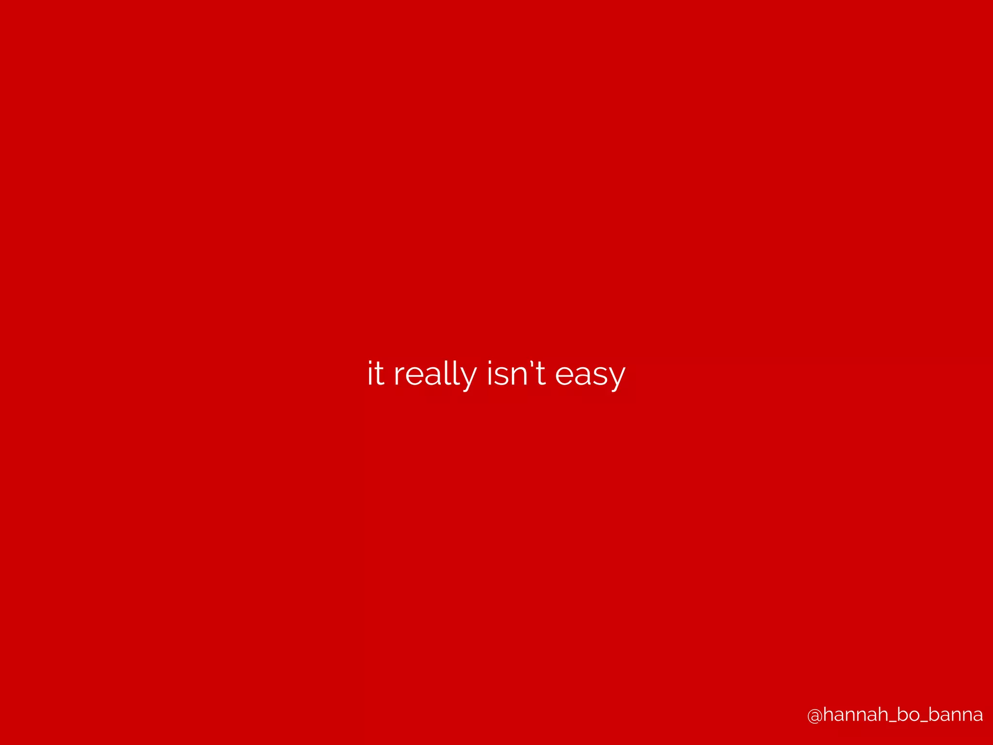 @hannah_bo_banna 
it really isn’t easy 
 