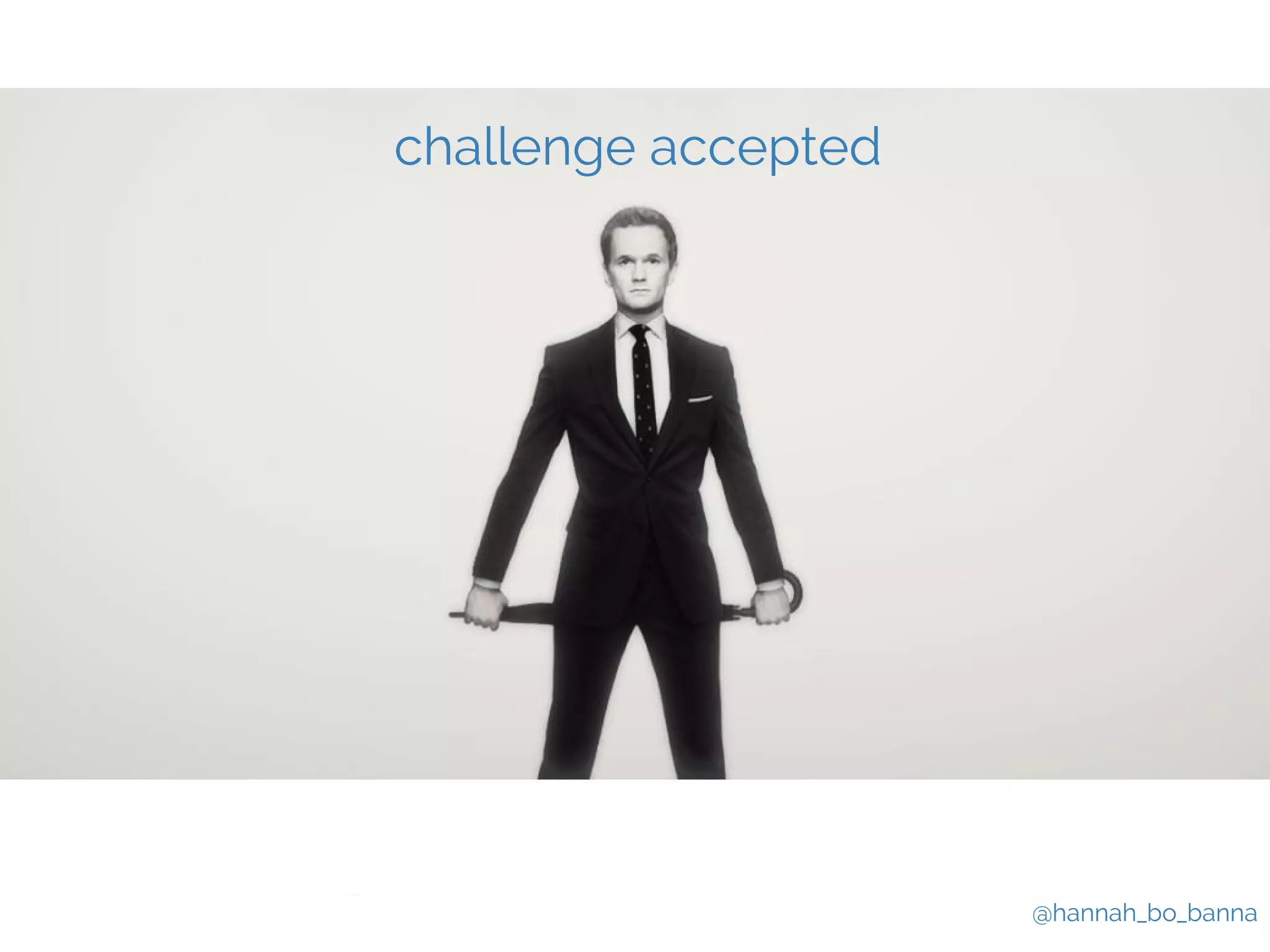 @hannah_bo_banna 
challenge accepted 
 