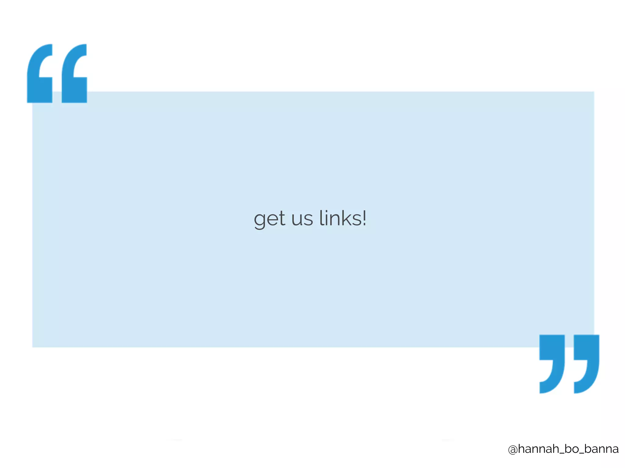 @hannah_bo_banna 
get us links! 
 