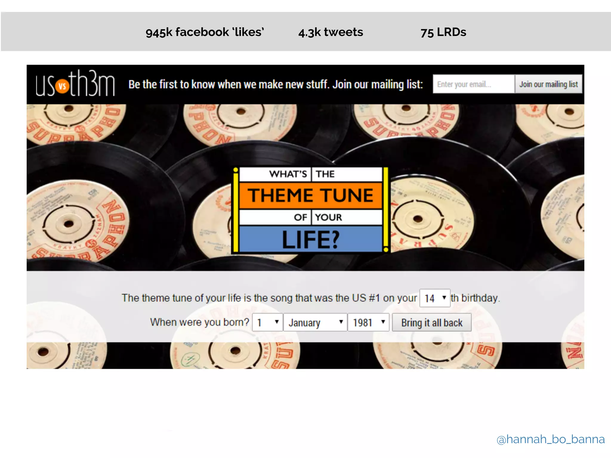 @hannah_bo_banna 
945k facebook ‘likes’ 4.3k tweets 75 LRDs 
 