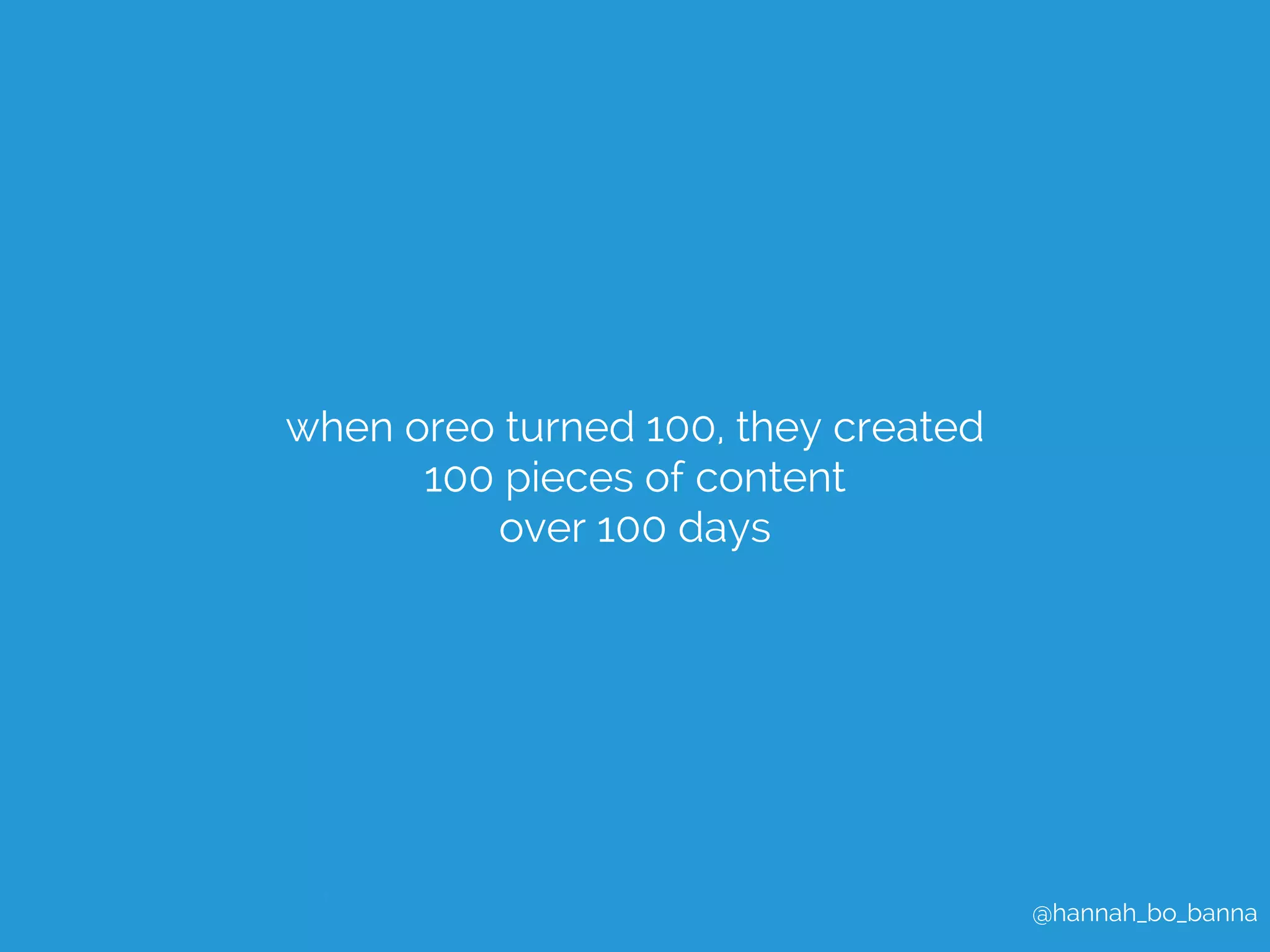 @hannah_bo_banna 
when oreo turned 100, they created 
100 pieces of content 
over 100 days 
 
